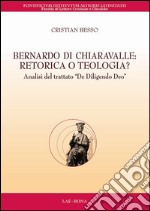 Bernardo di Chiaravalle. Retorica o teologia? Analisi del trattato «De diligendo Deo» libro