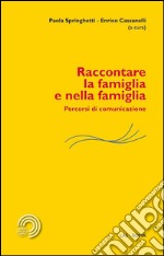 Raccontare la famiglia e nella famiglia. Percorsi di comunicazione libro