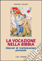 La vocazione nella Bibbia. Itinerari di trasformazione personale libro