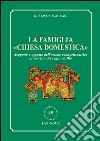 La famiglia «chiesa domestica». Soggetto e oggetto dell'azione evangelizzatrice al servizio del regno di Dio libro