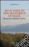 Qui è vissuto san Francesco di Sales. Itinerari storico-bibliografici e spirituali libro