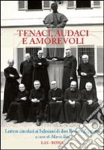 Tenaci, audaci e amorevoli. Lettere circolari ai salesiani di don Renato Ziggiotti libro