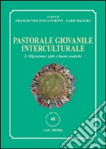 Pastorale giovanile interculturale. Vol. 2: Migrazione: sfide e buone pratiche libro