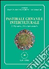 Pastorale giovanile interculturale. Vol. 2: Migrazione: sfide e buone pratiche libro