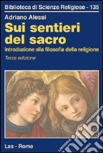 Sui sentieri del sacro. Introduzione alla filosofia della religione libro