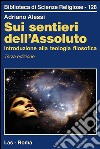 Sui sentieri dell'assoluto. Introduzione alla teologia filosofica libro