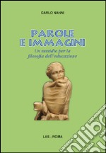 Parole e immagini. Un sussidio per la filosofia dell'educazione libro