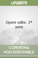 Opere edite. 1ª serie libro