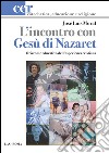 L'incontro con Gesù di Nazaret. Orizzonte educativo dell'esperienza cristiana libro