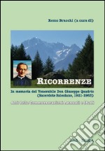 Ricorrenze. In memoria del venerabile don Giuseppe Quadrio (sacerdote salesiano, 1921-1963). Atti delle Commemorazioni annuali e studi libro