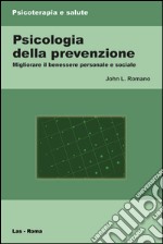 Psicologia della prevenzione. Migliorare il benessere personale e sociale libro