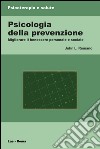 Psicologia della prevenzione. Migliorare il benessere personale e sociale libro