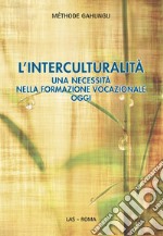 L'interculturalità. Una necessità nella formazione vocazionale oggi  libro