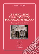 Le predicazioni sul Pater Noster di Girolamo Seripando. Una prospettiva catechetica libro