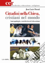 Cittadini nella Chiesa, cristiani nel mondo. Antropologia, catechetica ed educazione libro