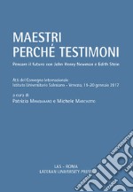 Maestri perché testimoni. Pensare il futuro con John Henry Newman e Edith Stein. Atti del Convegno internazionale (Venezia, 19-20 gennaio 2017) libro