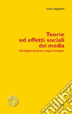 Teorie ed effetti sociali dei media. Paradigmi, funzioni, campi d'indagine libro