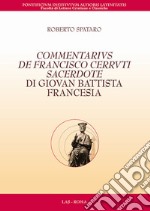 Commentarius de Francisco Cerruti sacerdote di Giovan Battista Francesia. Testo latino a fronte libro