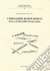 L'immagine di don Bosco sulla stampa italiana libro