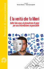 È la verità che fa liberi. Dalle fake news al giornalismo di pace per una informazione responsabile libro