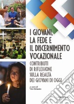 I giovani, la fede e il discernimento vocazionale. Contributi di riflessione sulla realtà dei giovani di oggi libro