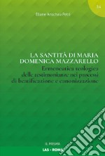 La santità di Maria Domenica Mazzarello. Ermeneutica teologica delle testimonianze nei processi di beatificazione e canonizzazione