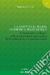 La santità di Maria Domenica Mazzarello. Ermeneutica teologica delle testimonianze nei processi di beatificazione e canonizzazione libro
