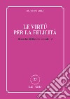 Ricerche di filosofia morale. Vol. 3: Le virtù per la felicità libro