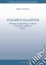 Evagrius magister. Summa grammaticae latinae exercitia explicata lexica libro