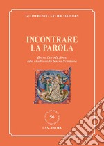 Incontrare la parola. Breve introduzione allo studio della Sacra Scrittura libro