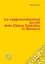 Le rappresentazioni sociali della Chiesa Cattolica in Slovenia libro