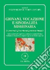 Giovani, vocazione e sinodalità missionaria. La pastorale giovanile nel processo sinodale libro