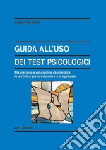 Guida all'uso dei test psicologici. Misurazione e valutazione diagnostica in un'ottica psico-educativa e progettuale