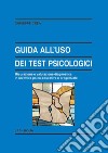 Guida all'uso dei test psicologici. Misurazione e valutazione diagnostica in un'ottica psico-educativa e progettuale libro