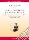 Giovani e gioventù nel mondo antico. Atti del Convegno della Facoltà di Lettere Cristiane e Classiche e del Centrum Latinitatis Europae (Roma, 20 aprile 2018) libro