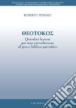 Theotokos. Quindici lezioni per una introduzione al greco biblico-patristico libro