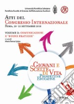 Giovani e scelte di vita. Prospettive educative. Atti del Congresso Internazionale (Roma, 20-23 Settembre 2018). Vol. 2: Comunicazioni e «buone pratiche» libro