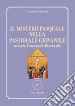 Il mistero pasquale nella Pastorale giovanile secondo Franciszek Blachnicki libro