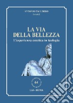 La via della bellezza. L'esperienza estetica in teologia libro