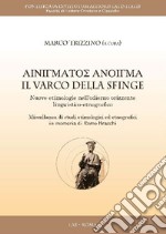 Il varco della sfinge. Nuove etimologie nell'odierno orizzonte linguistico-etnografico