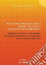 I processi psicodinamici implicati nella responsività empatica. Indagine empirica su un gruppo di adolescenti italiani e prospettive di intervento educativo libro