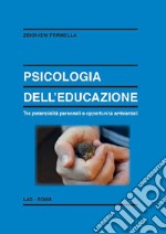 Psicologia dell'educazione. Tra potenzialità personali e opportunità ambientali