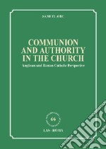 Communion and authority in the church. Anglican and Roman Catholic Perspective