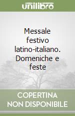 Messale festivo latino-italiano. Domeniche e feste libro