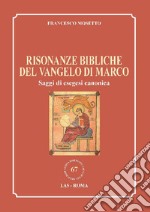 Risonanze bibliche del Vangelo di Marco. Saggi di esegesi canonica libro