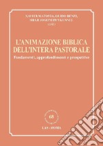 L'animazione biblica dell'intera pastorale. Fondamenti, approfondimenti e prospettive libro