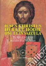 Iesus Christus heri et hodie ipse et in saecula. Miscellanea di studi offerti a S.Em. il Card. Angelo Amato in occasione del suo 80° genetliaco