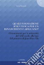 Quale formazione scientifica per un rinascimento africano? Orientamenti per le università del XXI secolo alla luce del pensiero Jean-Marc Ela libro