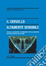 Il cervello altamente sensibile. Ricerca, valutazione e trattamento della sensibilità dell'elaborazione sensoriale libro