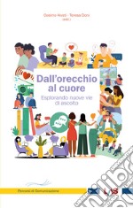 Dall'orecchio al cuore. Esplorando nuove vie di ascolto libro